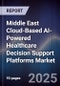 Middle East Cloud-Based AI-Powered Healthcare Decision Support Platforms Market Size, Share, Growth Drivers, Trends, Opportunities, Competitive Landscape & Forecast 2025-2030 - Product Image