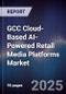 GCC Cloud-Based AI-Powered Retail Media Platforms Market Size, Share, Growth Drivers, Trends, Opportunities, Competitive Landscape & Forecast 2025-2030 - Product Thumbnail Image