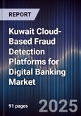 Kuwait Cloud-Based Fraud Detection Platforms for Digital Banking Market Size, Share, Growth Drivers, Trends, Opportunities, Competitive Landscape & Forecast 2025-2030- Product Image