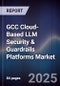 GCC Cloud-Based LLM Security & Guardrails Platforms Market Size, Share, Growth Drivers, Trends, Opportunities, Competitive Landscape & Forecast 2025-2030 - Product Image