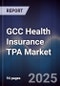 GCC Health Insurance TPA Market Size, Share, Growth Drivers, Trends, Opportunities & Forecast 2025-2030 - Product Thumbnail Image