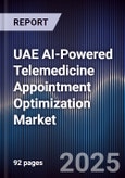 UAE AI-Powered Telemedicine Appointment Optimization Market Size & Forecast 2025-2030- Product Image