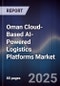 Oman Cloud-Based AI-Powered Logistics Platforms Market Size, Share, Growth Drivers, Trends, Opportunities, Competitive Landscape & Forecast 2025-2030 - Product Image