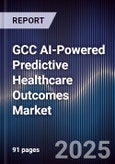 GCC AI-Powered Predictive Healthcare Outcomes Market Size, Share & Forecast 2025-2030- Product Image