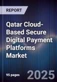 Qatar Cloud-Based Secure Digital Payment Platforms Market Size, Share, Growth Drivers, Trends, Opportunities, Competitive Landscape & Forecast 2025-2030- Product Image