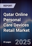 Qatar Online Personal Care Devices Retail Market Size, Platforms, Consumer Segments & Forecast 2025-2030- Product Image