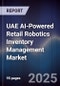 UAE AI-Powered Retail Robotics Inventory Management Market Size & Forecast 2025-2030 - Product Thumbnail Image