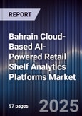 Bahrain Cloud-Based AI-Powered Retail Shelf Analytics Platforms Market Size, Share, Growth Drivers, Trends, Opportunities, Competitive Landscape & Forecast 2025-2030- Product Image