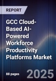 GCC Cloud-Based AI-Powered Workforce Productivity Platforms Market Size, Share, Growth Drivers, Trends, Opportunities, Competitive Landscape & Forecast 2025-2030- Product Image