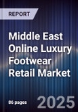 Middle East Online Luxury Footwear Retail Market Size, Platforms, Consumer Segments & Forecast 2025-2030- Product Image