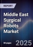 Middle East Surgical Robots Market Size, Share, Growth Drivers, Trends, Opportunities & Forecast 2025-2030- Product Image
