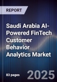 Saudi Arabia AI-Powered FinTech Customer Behavior Analytics Market Size & Forecast 2025-2030- Product Image