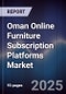 Oman Online Furniture Subscription Platforms Market Size, Consumer Segments, Competitive Landscape & Forecast 2025-2030 - Product Thumbnail Image