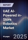 UAE AI-Powered in-Store Robotics Market Size, Share & Forecast 2025-2030- Product Image