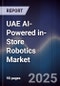 UAE AI-Powered in-Store Robotics Market Size, Share & Forecast 2025-2030 - Product Thumbnail Image