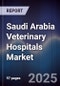Saudi Arabia Veterinary Hospitals Market Size, Share, Growth Drivers, Trends, Opportunities & Forecast 2025-2030 - Product Thumbnail Image