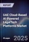 UAE Cloud-Based AI-Powered LegalTech Platforms Market Size, Share, Growth Drivers, Trends, Opportunities, Competitive Landscape & Forecast 2025-2030 - Product Thumbnail Image