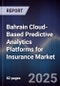 Bahrain Cloud-Based Predictive Analytics Platforms for Insurance Market Size, Share, Growth Drivers, Trends, Opportunities, Competitive Landscape & Forecast 2025-2030 - Product Thumbnail Image