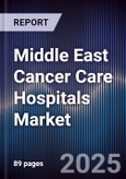Middle East Cancer Care Hospitals Market Size, Share, Growth Drivers, Trends, Opportunities & Forecast 2025-2030- Product Image