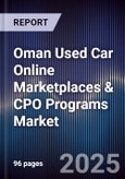 Oman Used Car Online Marketplaces & CPO Programs Market Size, Share, Growth Drivers, Trends, Opportunities, Competitive Landscape & Forecast 2025-2030- Product Image
