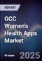GCC Women's Health Apps Market Size, Share, Growth Drivers, Trends, Opportunities & Forecast 2025-2030 - Product Thumbnail Image