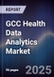 GCC Health Data Analytics Market Size, Share, Growth Drivers, Trends, Opportunities & Forecast 2025-2030 - Product Thumbnail Image