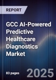 GCC AI-Powered Predictive Healthcare Diagnostics Market Size, Share & Forecast 2025-2030- Product Image