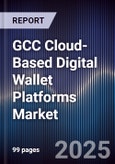 GCC Cloud-Based Digital Wallet Platforms Market Size, Share, Growth Drivers, Trends, Opportunities, Competitive Landscape & Forecast 2025-2030- Product Image