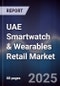 UAE Smartwatch & Wearables Retail Market Size, Share, Growth Drivers, Trends, Opportunities, Competitive Landscape & Forecast 2025-2030 - Product Image