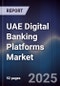 UAE Digital Banking Platforms Market - Product Thumbnail Image