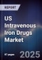 US Intravenous Iron Drugs Market Size, Share, Growth Drivers, Trends, Opportunities & Forecast 2025-2030 - Product Thumbnail Image