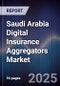 Saudi Arabia Digital Insurance Aggregators Market - Product Image