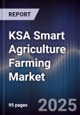 KSA Smart Agriculture Farming Market Size, Share, Growth Drivers, Trends, Opportunities & Forecast 2025-2030- Product Image