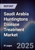 Saudi Arabia Huntingtons Disease Treatment Market Size, Share, Growth Drivers, Trends, Opportunities & Forecast 2025-2030- Product Image