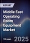 Middle East Operating Room Equipment Market Size, Share, Growth Drivers, Trends, Opportunities & Forecast 2025-2030 - Product Image