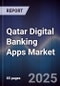 Qatar Digital Banking Apps Market - Product Thumbnail Image