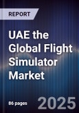UAE the Global Flight Simulator Market Size, Share, Growth Drivers, Trends, Opportunities & Forecast 2025-2030- Product Image