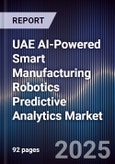 UAE AI-Powered Smart Manufacturing Robotics Predictive Analytics Market- Product Image