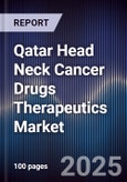 Qatar Head Neck Cancer Drugs Therapeutics Market Size, Share, Growth Drivers, Trends, Opportunities & Forecast 2025-2030- Product Image