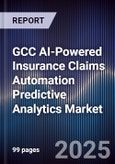GCC AI-Powered Insurance Claims Automation Predictive Analytics Market- Product Image