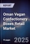 Oman Vegan Confectionery Boxes Retail Market - Product Image