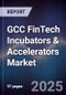 GCC FinTech Incubators & Accelerators Market - Product Thumbnail Image