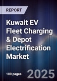 Kuwait EV Fleet Charging & Depot Electrification Market Size, Share, Growth Drivers, Trends, Opportunities, Competitive Landscape & Forecast 2025-2030- Product Image