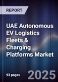 UAE Autonomous EV Logistics Fleets & Charging Platforms Market Size, Share, Growth Drivers, Trends, Opportunities, Competitive Landscape & Forecast 2025-2030- Product Image