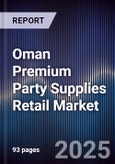 Oman Premium Party Supplies Retail Market Size, Consumer Segments, Seasonal Trends & Forecast 2025-2030- Product Image