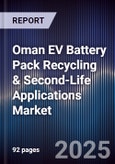 Oman EV Battery Pack Recycling & Second-Life Applications Market Size, Share, Growth Drivers, Trends, Opportunities, Competitive Landscape & Forecast 2025-2030- Product Image
