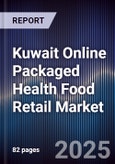 Kuwait Online Packaged Health Food Retail Market Size, Platforms, Consumer Segments & Forecast 2025-2030- Product Image