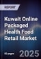 Kuwait Online Packaged Health Food Retail Market Size, Platforms, Consumer Segments & Forecast 2025-2030 - Product Thumbnail Image