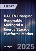 UAE EV Charging Renewable Microgrid & Energy Storage Platforms Market Size, Share, Growth Drivers, Trends, Opportunities, Competitive Landscape & Forecast 2025-2030- Product Image