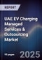 UAE EV Charging Managed Services & Outsourcing Market Size, Share, Growth Drivers, Trends, Opportunities, Competitive Landscape & Forecast 2025-2030 - Product Image